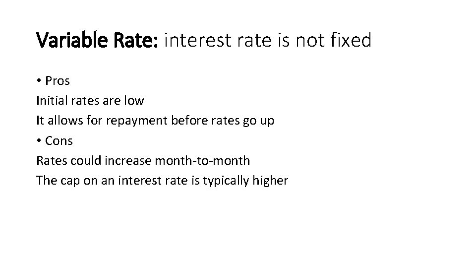Variable Rate: interest rate is not fixed • Pros Initial rates are low It