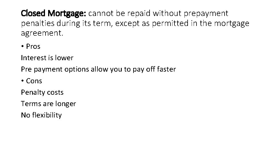 Closed Mortgage: cannot be repaid without prepayment penalties during its term, except as permitted