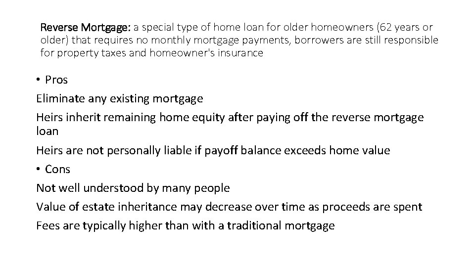 Reverse Mortgage: a special type of home loan for older homeowners (62 years or