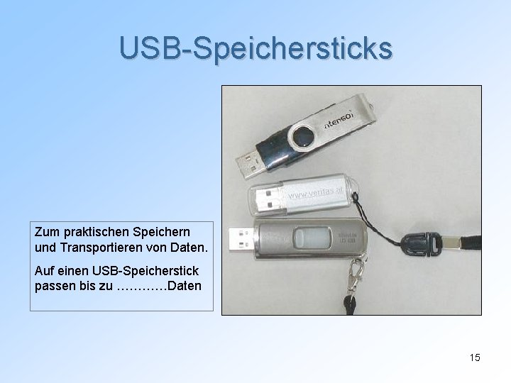 USB-Speichersticks Zum praktischen Speichern und Transportieren von Daten. Auf einen USB-Speicherstick passen bis zu