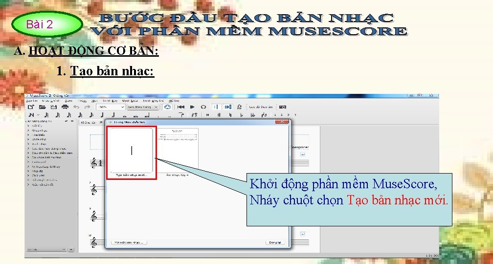 Bài 22 A. HOẠT ĐỘNG CƠ BẢN: 1. Tạo bản nhạc: Khởi động phần