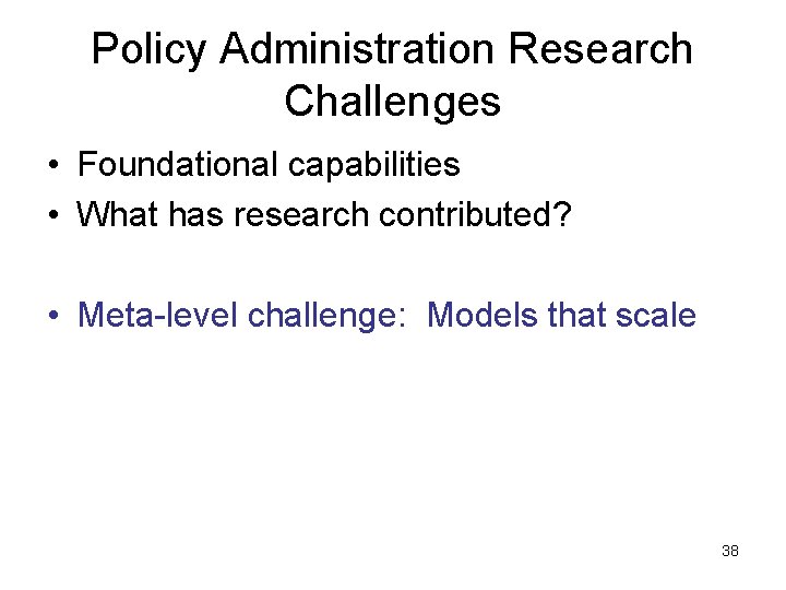 Policy Administration Research Challenges • Foundational capabilities • What has research contributed? • Meta-level