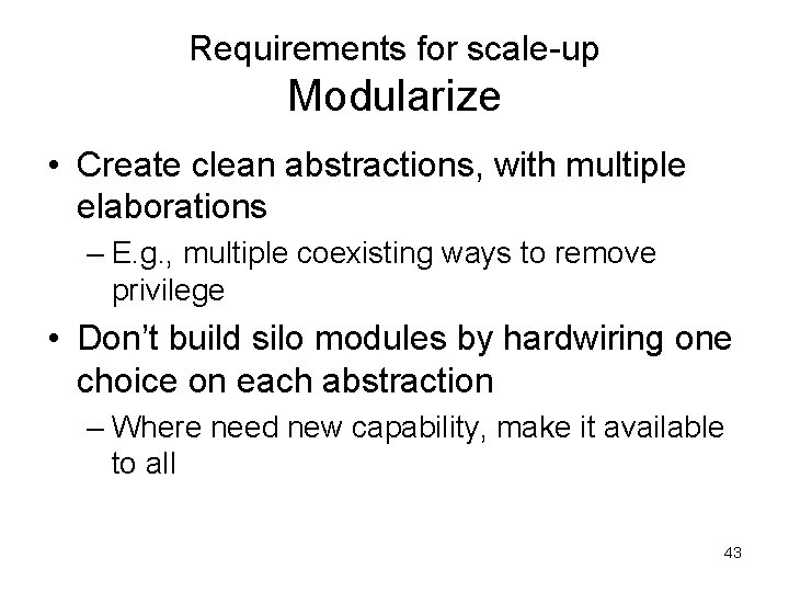 Requirements for scale-up Modularize • Create clean abstractions, with multiple elaborations – E. g.