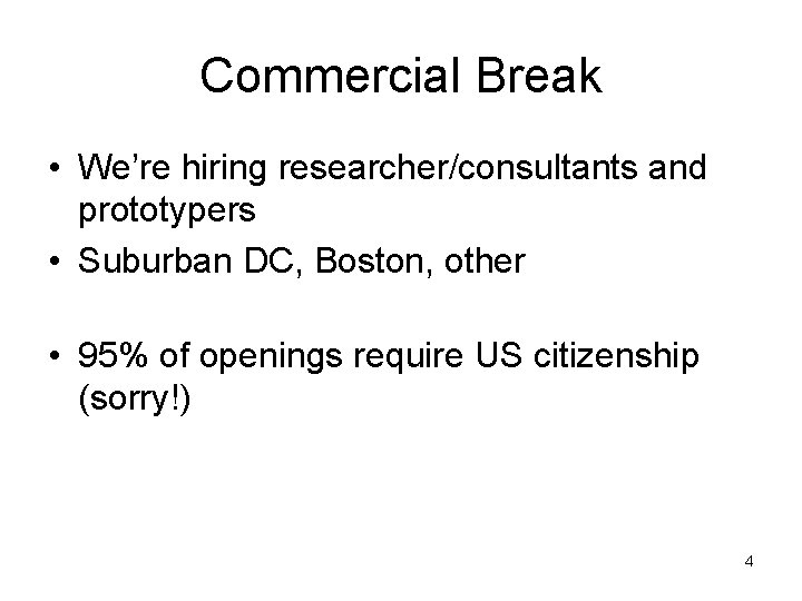 Commercial Break • We’re hiring researcher/consultants and prototypers • Suburban DC, Boston, other •