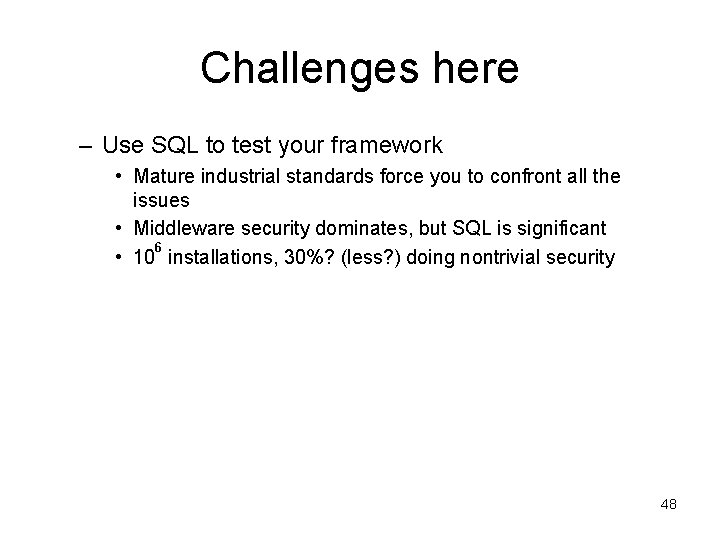 Challenges here – Use SQL to test your framework • Mature industrial standards force