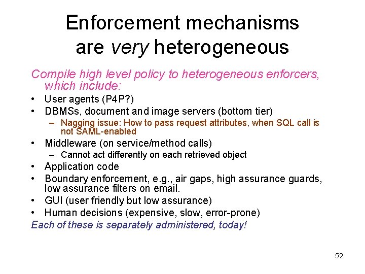 Enforcement mechanisms are very heterogeneous Compile high level policy to heterogeneous enforcers, which include: