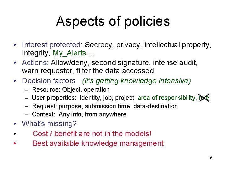 Aspects of policies • Interest protected: Secrecy, privacy, intellectual property, integrity, My_Alerts. . .