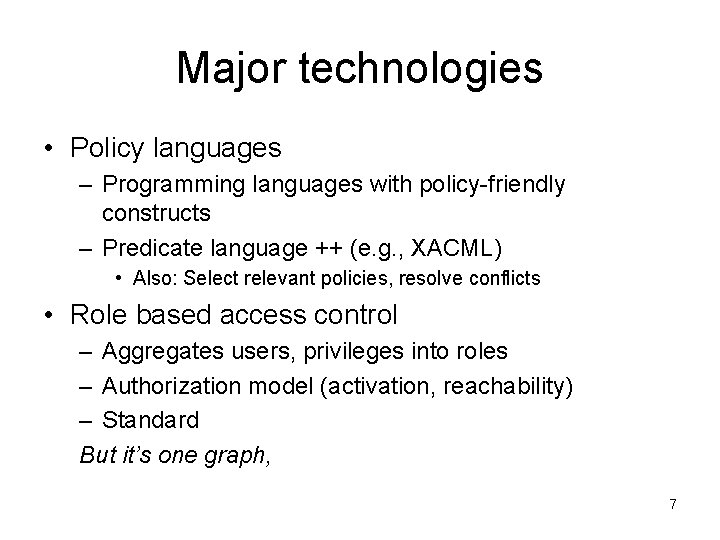 Major technologies • Policy languages – Programming languages with policy-friendly constructs – Predicate language