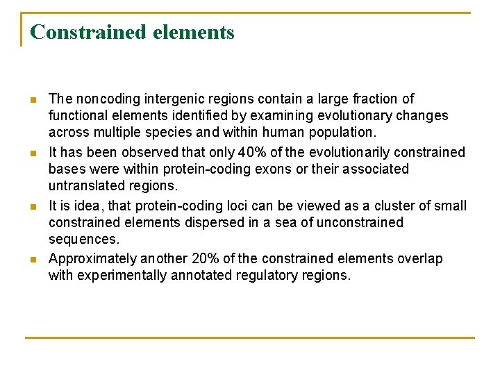 Constrained elements n n The noncoding intergenic regions contain a large fraction of functional