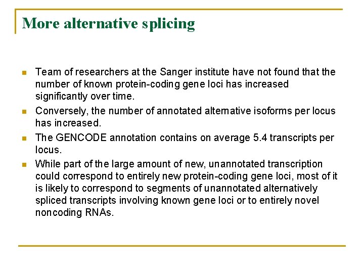 More alternative splicing n n Team of researchers at the Sanger institute have not