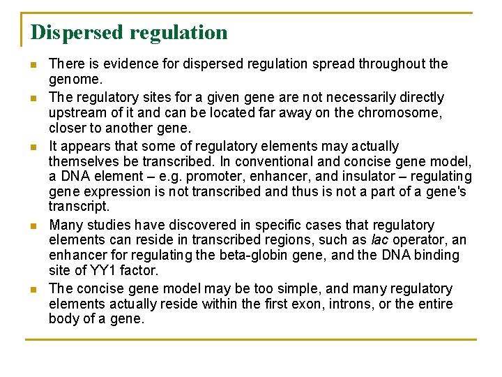 Dispersed regulation n n There is evidence for dispersed regulation spread throughout the genome.