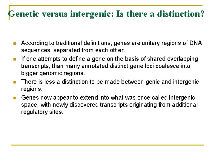 Genetic versus intergenic: Is there a distinction? n n According to traditional definitions, genes