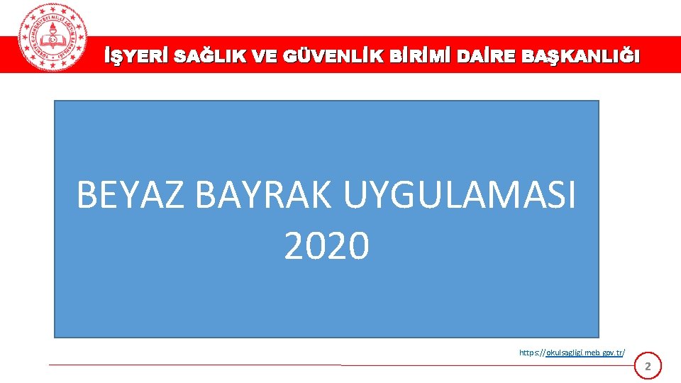 İŞYERİ SAĞLIK VE GÜVENLİK BİRİMİ DAİRE BAŞKANLIĞI BEYAZ BAYRAK UYGULAMASI 2020 https: //okulsagligi. meb.