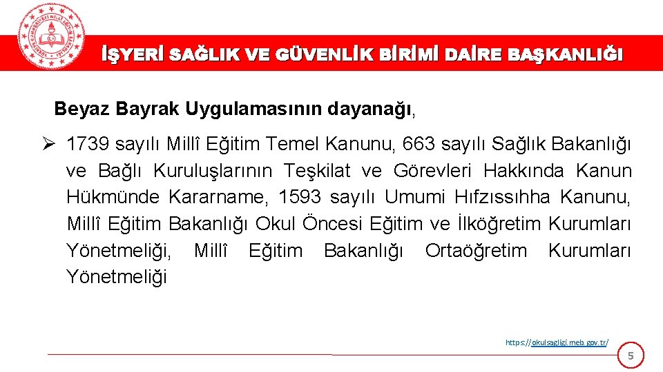 İŞYERİ SAĞLIK VE GÜVENLİK BİRİMİ DAİRE BAŞKANLIĞI Beyaz Bayrak Uygulamasının dayanağı, 1739 sayılı Millî