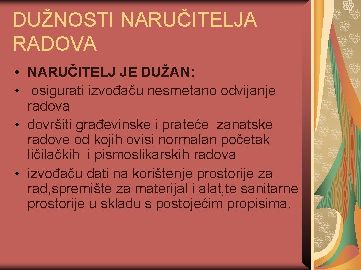 DUŽNOSTI NARUČITELJA RADOVA • NARUČITELJ JE DUŽAN: • osigurati izvođaču nesmetano odvijanje radova •