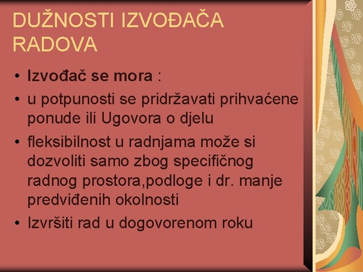 DUŽNOSTI IZVOĐAČA RADOVA • Izvođač se mora : • u potpunosti se pridržavati prihvaćene