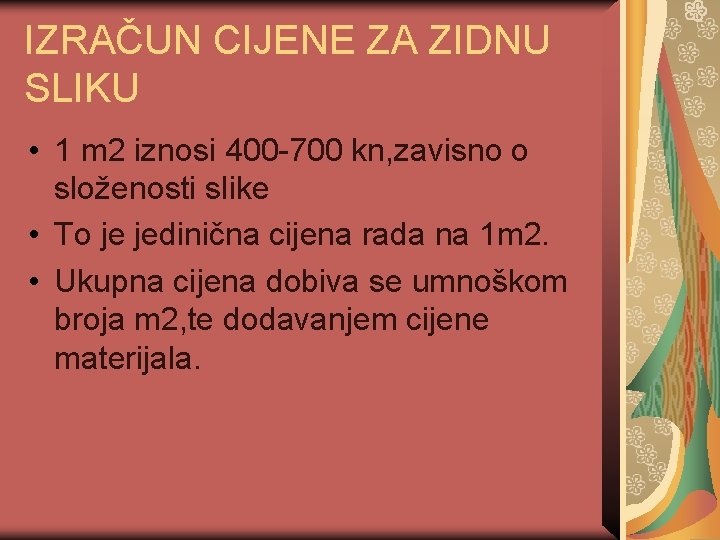 IZRAČUN CIJENE ZA ZIDNU SLIKU • 1 m 2 iznosi 400 -700 kn, zavisno