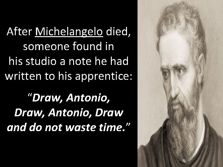 After Michelangelo died, someone found in his studio a note he had written to