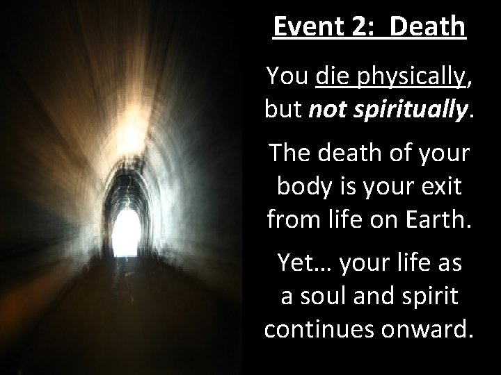 Event 2: Death You die physically, but not spiritually. The death of your body