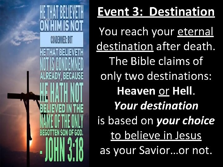 Event 3: Destination You reach your eternal destination after death. The Bible claims of