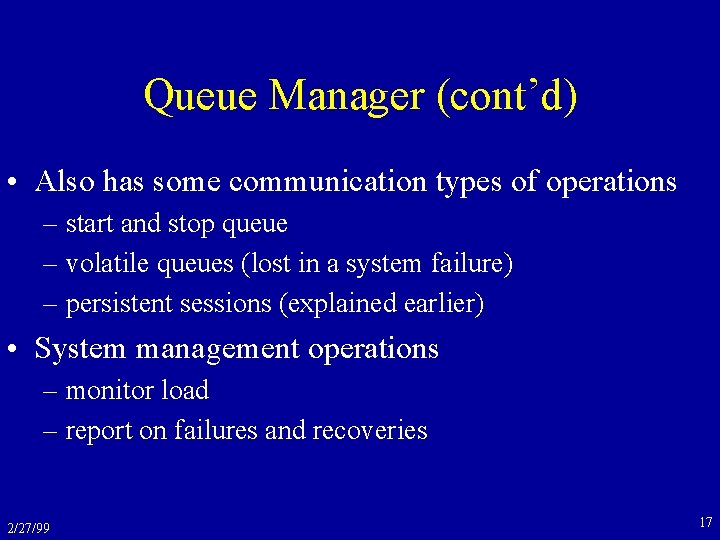 Queue Manager (cont’d) • Also has some communication types of operations – start and
