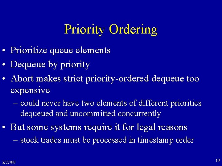 Priority Ordering • Prioritize queue elements • Dequeue by priority • Abort makes strict