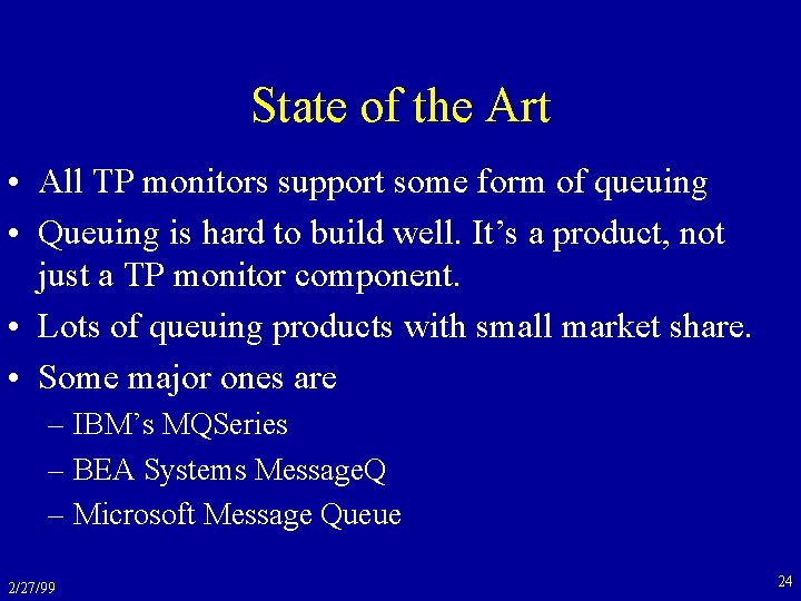 State of the Art • All TP monitors support some form of queuing •