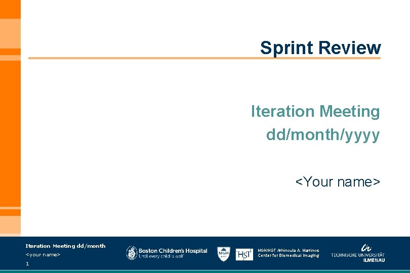 Sprint Review Iteration Meeting dd/month/yyyy <Your name> Iteration Meeting dd/month <your name> 1 MGH/HST