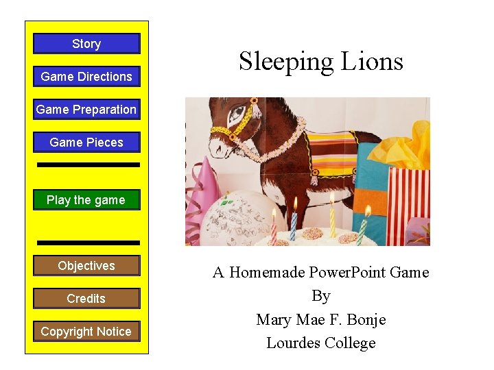 Story Game Directions Sleeping Lions Game Preparation Game Pieces Play the game Objectives Credits