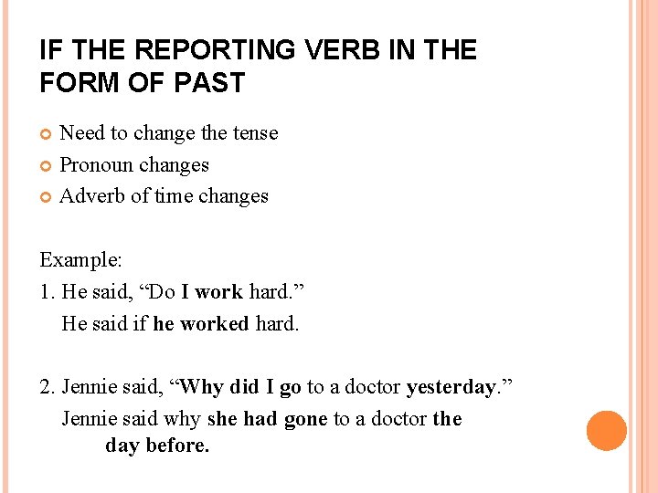 IF THE REPORTING VERB IN THE FORM OF PAST Need to change the tense