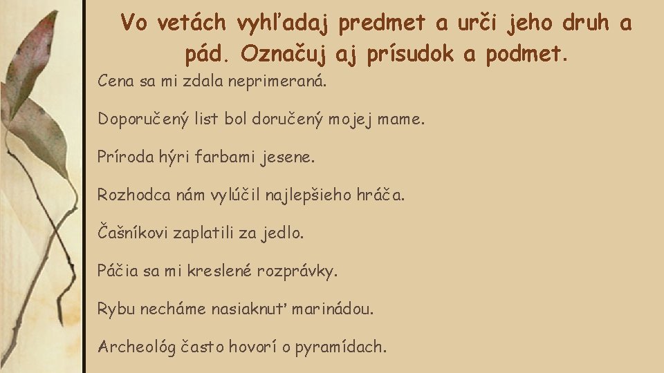 Vo vetách vyhľadaj predmet a urči jeho druh a pád. Označuj aj prísudok a