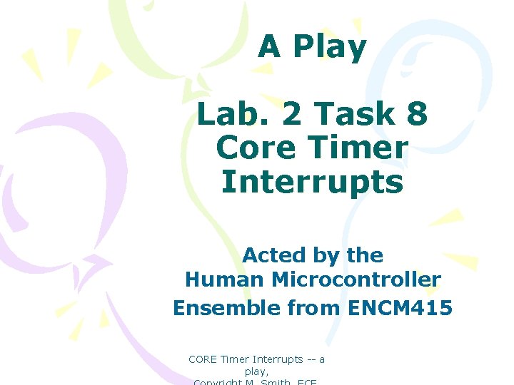 A Play Lab. 2 Task 8 Core Timer Interrupts Acted by the Human Microcontroller
