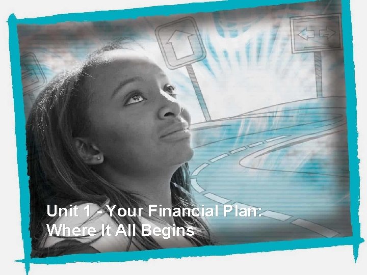 NEFE High School Financial Planning Program Unit One - Your Financial Plan: Where It