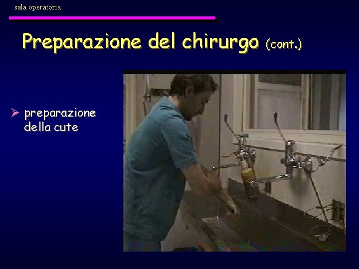 sala operatoria Preparazione del chirurgo (cont. ) Ø preparazione della cute 