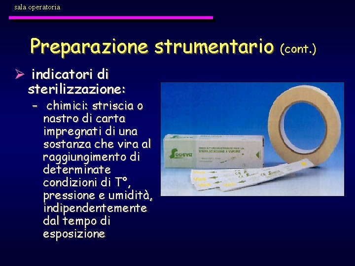 sala operatoria Preparazione strumentario (cont. ) Ø indicatori di sterilizzazione: – chimici: striscia o