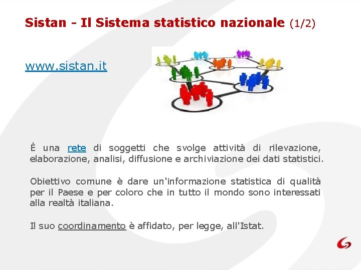 Sistan - Il Sistema statistico nazionale (1/2) www. sistan. it È una rete di