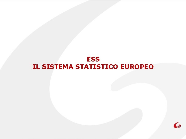 ESS IL SISTEMA STATISTICO EUROPEO 