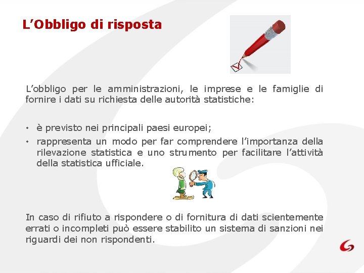 L’Obbligo di risposta L’obbligo per le amministrazioni, le imprese e le famiglie di fornire