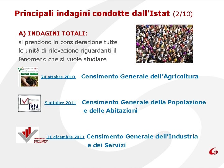 Principali indagini condotte dall'Istat (2/10) A) INDAGINI TOTALI: si prendono in considerazione tutte le