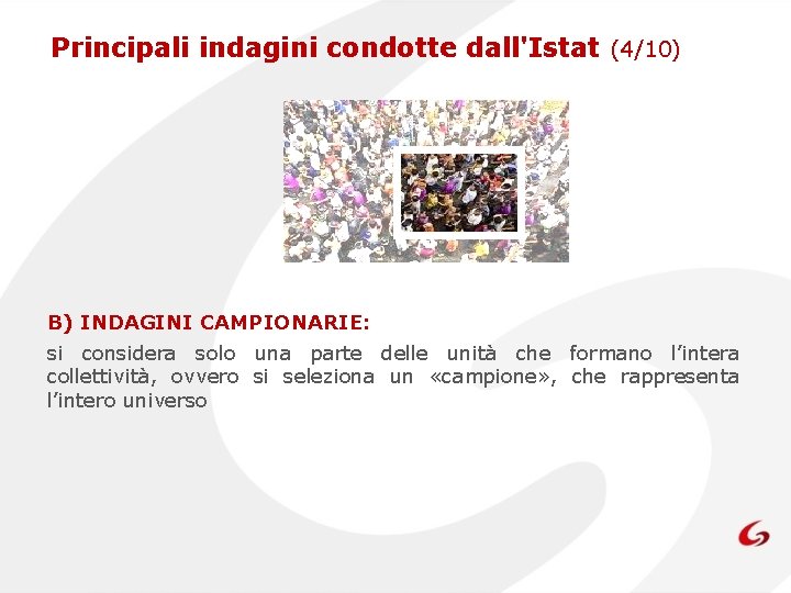 Principali indagini condotte dall'Istat (4/10) B) INDAGINI CAMPIONARIE: si considera solo una parte delle