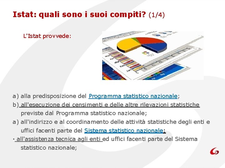 Istat: quali sono i suoi compiti? (1/4) L'Istat provvede: a) alla predisposizione del Programma