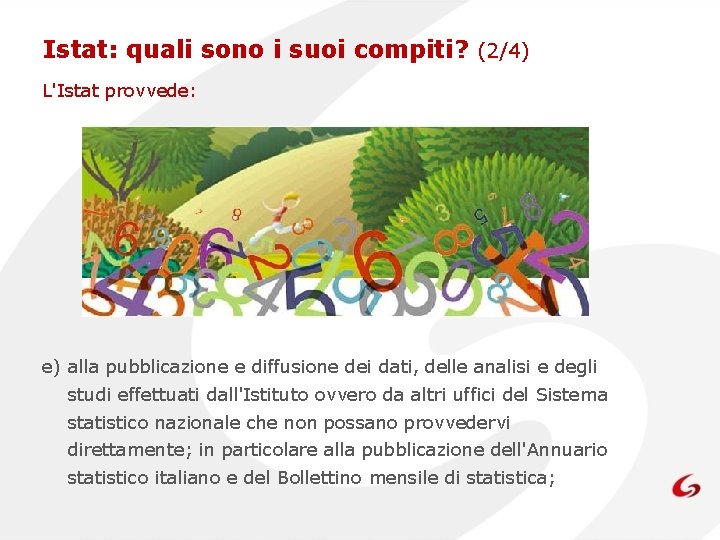 Istat: quali sono i suoi compiti? (2/4) L'Istat provvede: e) alla pubblicazione e diffusione