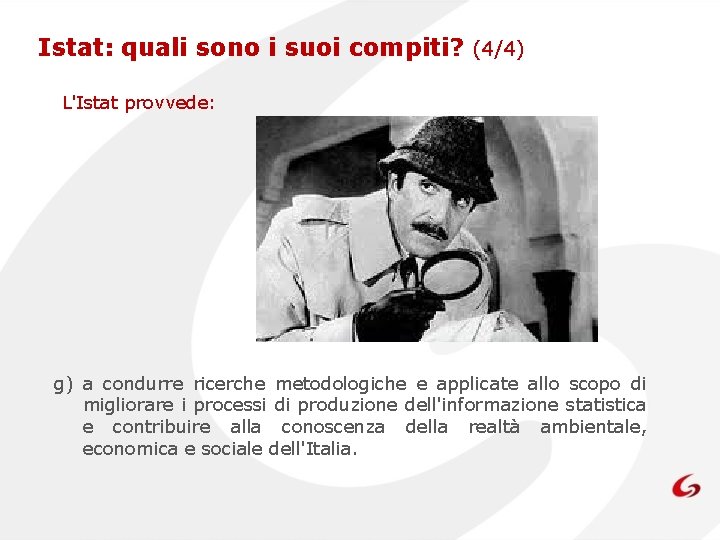 Istat: quali sono i suoi compiti? (4/4) L'Istat provvede: g) a condurre ricerche metodologiche