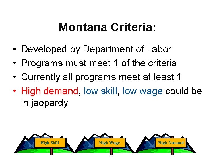 Montana Criteria: • • Developed by Department of Labor Programs must meet 1 of