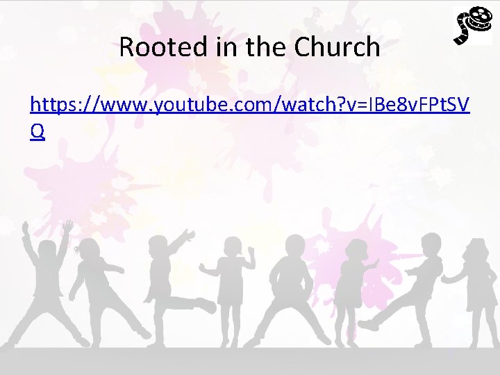 Rooted in the Church https: //www. youtube. com/watch? v=IBe 8 v. FPt. SV Q
