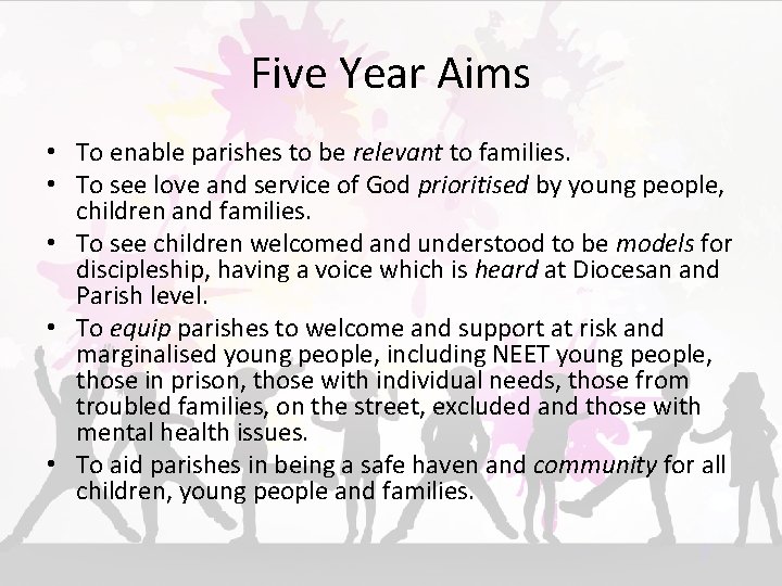 Five Year Aims • To enable parishes to be relevant to families. • To