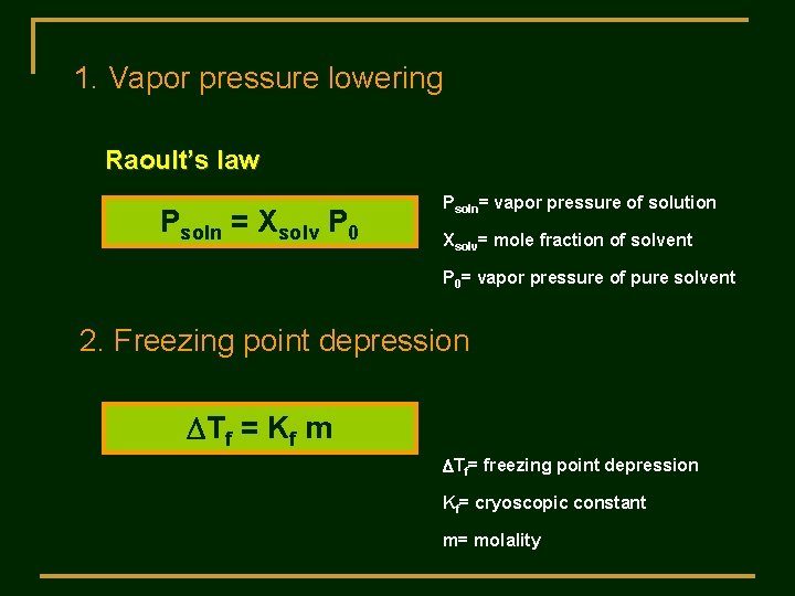 1. Vapor pressure lowering Raoult’s law Psoln = Xsolv P 0 Psoln= vapor pressure