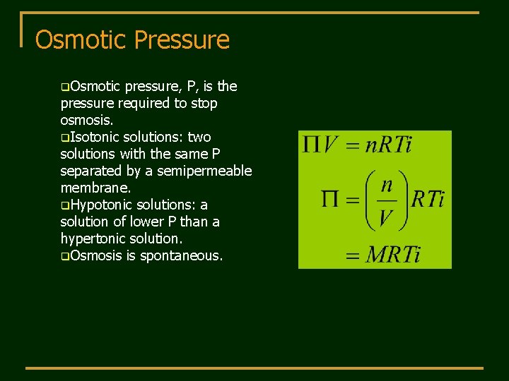 Osmotic Pressure q. Osmotic pressure, P, is the pressure required to stop osmosis. q.