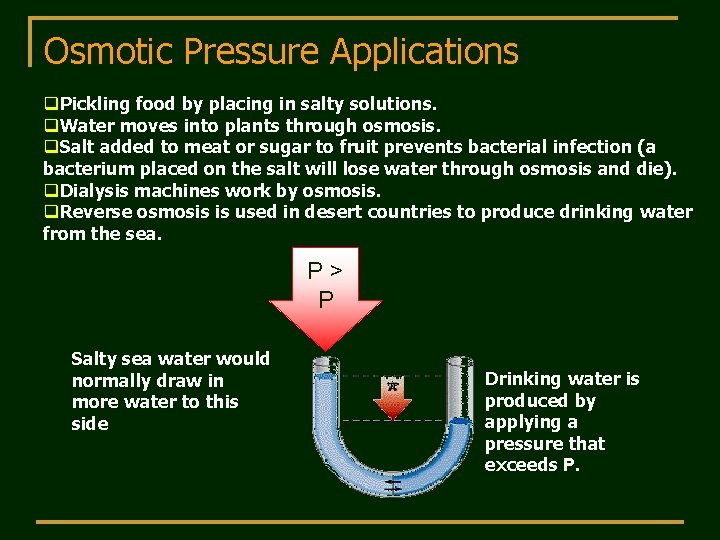 Osmotic Pressure Applications q. Pickling food by placing in salty solutions. q. Water moves