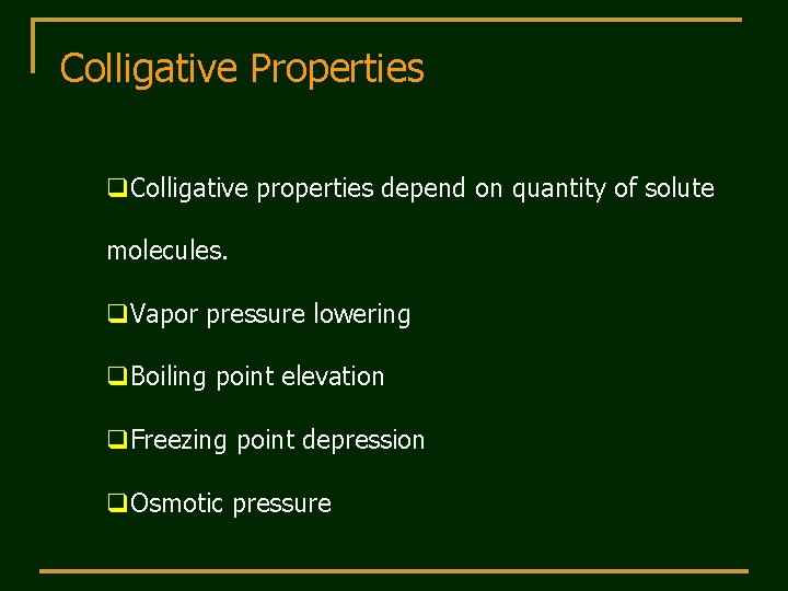 Colligative Properties q. Colligative properties depend on quantity of solute molecules. q. Vapor pressure